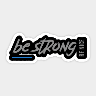 Be strong be nice Sticker